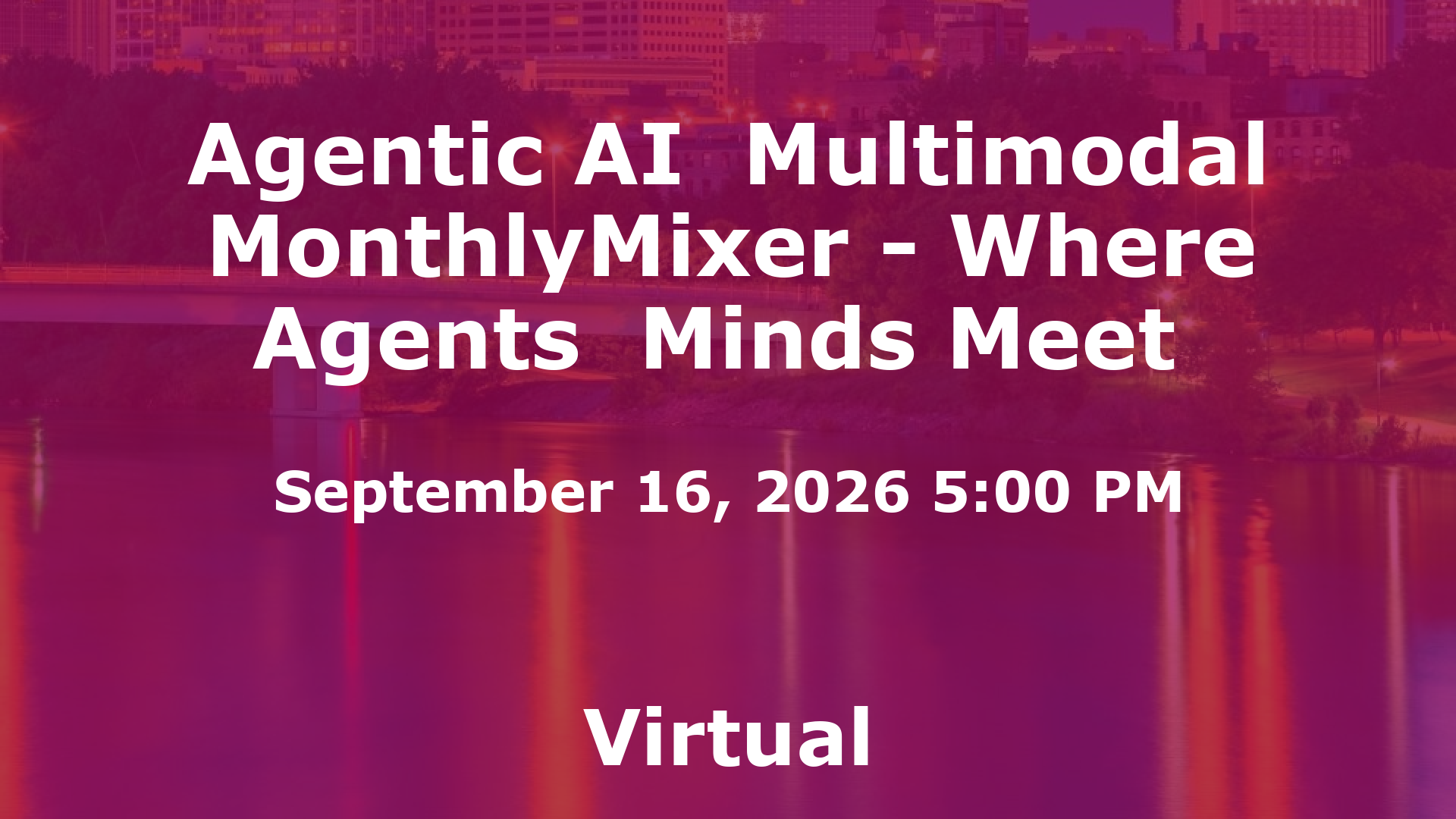 Agentic AI  Multimodal MonthlyMixer - Where Agents  Minds Meet  event image
